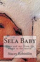 Sela Baby: Jesus and Me, from the Womb to the World. 1492363189 Book Cover