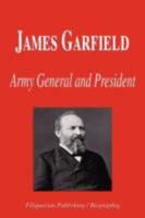 James Garfield - Army General and President 1599860414 Book Cover