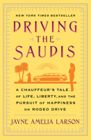 Driving the Saudis: A Chauffeur's Tale of the World's Richest Princesses (plus their servants, nannies, and one royal hairdresser) 1451640013 Book Cover