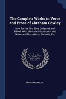 The Complete Works in Verse and Prose of Abraham Cowley: Now for the First Time Collected and Edited: With Memorial Introduction and Notes and Illustrations, Portraits, Etc 1017619352 Book Cover