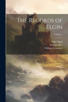 The Records of Elgin; Volume 1 1021453064 Book Cover