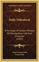 Dolly Dillenbeck: A Portrayal Of Certain Phrases Of Metropolitan Life And Character 1120277078 Book Cover