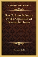 How to Exert Influence by the Acquisition of Dominating Power 1425323529 Book Cover