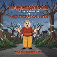 The Upside Down World of Mr. Etisoppo: And Mabel The Magical Witch 1969324678 Book Cover