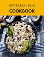 Effortless Vegan Cookbook: Easy Instructions, Few Ingredients & Delicious High-Protein Recipes B09DJ7G5H2 Book Cover