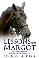 Lessons With Margot: Notes on Dressage from the Author of The Dressage Chronicles 1947309137 Book Cover