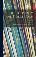 John J. Plenty and Fiddler Dan;: A new fable of the grasshopper and the ant 1015264999 Book Cover