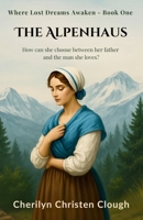 Alpenhaus : Where Lost Dreams Awaken Book One 1955663033 Book Cover