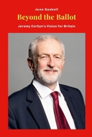 Beyond the Ballot: Jeremy Corbyn's Vision for Britain 1445797291 Book Cover