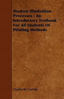 Modern Illustration Processes - An Introductory Textbook for All Students of Printing Methods 1444652354 Book Cover