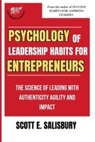Psychology Of Leadership Habits For Entrepreneurs: The Science Of Leading With Authenticity Agility And Impact B0FTWXMGMG Book Cover