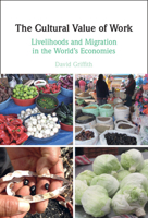 The Cultural Value of Work: Livelihoods and Migration in the World's Economies 1009100289 Book Cover