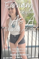 Surviving Adoption as a Troubled Adoptee: The Cautionary Tale of Rage Theory Attachment Parenting B0BRC9C31F Book Cover