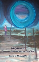 (An)Archive: Childhood, Memory, and the Cold War 180511185X Book Cover