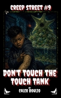 Don't Touch the Touch Tank: Creep Street #9 B0HBL46ZM5 Book Cover