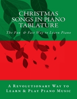 Christmas Songs in Piano Tablature: The Revolutionary Way to Read Piano Music 1539783499 Book Cover