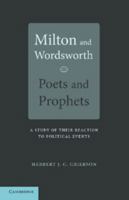 Milton & Wordsworth, Poets & Prophets: A Study of their Reactions to Political Events 1107658527 Book Cover