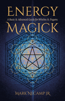 Energy Magick: A Basic & Advanced Guide for Witches & Pagans 1803414545 Book Cover