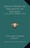Ashley Priors Or The Beauty Of Holiness: A Tale About Children 1164581198 Book Cover