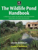 The Wildlife Pond Handbook: A Practical Guide to Creating and Maintaining Your Own Wetland for Wildlife 1843301121 Book Cover