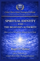 SPIRITUAL IDENTITY AND THE BELIEVER’S AUTHORITY: How to Live What You Already Are in Christ B0GQ7BT8PR Book Cover