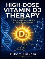 High-Dose Vitamin D3 Therapy: A Comprehensive Guide to Supplementation B0HCZKTTDL Book Cover