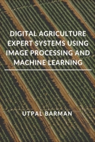 Digital Agriculture Expert Systems Using Image Processing and Machine Learning 9483188067 Book Cover
