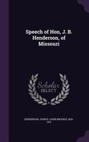 Speech of Hon, J. B. Henderson, of Missouri 0526578025 Book Cover