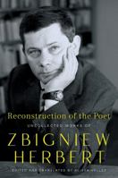 Reconstruction of the Poet: Uncollected Works of Zbigniew Herbert 0062883194 Book Cover