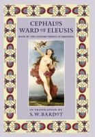 Cephalos Ward of Eleusis: Book III: The Consort Prince of Magnesia 1937650812 Book Cover