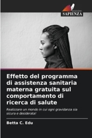 Effetto del programma di assistenza sanitaria materna gratuita sul comportamento di ricerca di salute (Italian Edition) 6207856597 Book Cover