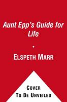 Aunt Epp's Guide for Life 1439180504 Book Cover
