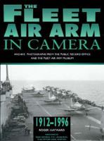 The Fleet Air Arm in Camera, 1912-1996: Archive Photographs from the Public Record Office and the Fleet Air Museum 0750912545 Book Cover