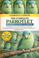 PARROTLET BEGINNER TO EXPERT HANDBOOK: A Detailed Avian Care Guide – Diet Planning, Cage Setup, Socialization & Bonding, Training Essentials, Behavior Interpretation, Breeding, and More. B0GXG8GVT9 Book Cover