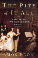 The Pity of It All: A Portrait of the German-Jewish Epoch 1743-1933 0312422814 Book Cover