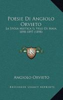 Poesie Di Angiolo Orvieto: La Sposa Mistica Il Velo Di Maya, 1890-1897 (1898) 1248505751 Book Cover