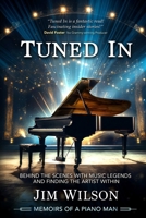 Tuned In - Memoirs of a Piano Man: Behind the Scenes with Music Legends and Finding the Artist Within B0CQPQ3XHM Book Cover