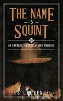The Name is Squint: Express Investigations Series - Book 10 1956350128 Book Cover