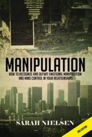 Manipulation: How to Recognize and Outwit Emotional Manipulation and Mind Control in Your Relationships 1512050156 Book Cover