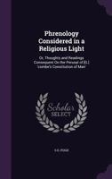 Phrenology Considered in a Religious Light: Or, Thoughts and Readings Consequent on the Perusal of [G.] 'Combe's Constitution of Man' 1357908148 Book Cover