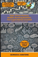 Hype-Driven Dreams, Bubble-Bursting Realities: The Crypto Market Unveiled: Think outside of the Hype B0DSS6Y6CS Book Cover