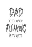 Dad Is My Name Fishing Is My Game: Funny Fishing Gift Notebook For Father's Day 1720838879 Book Cover