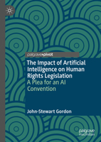 The Impact of Artificial Intelligence on Human Rights Legislation: A Plea for an AI Convention 3031313879 Book Cover