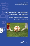 Le contentieux international du transfert des joueurs: Nouvelle édition revue et augmentée (Le Droit Aujourd'hui) (French Edition) 2343194327 Book Cover
