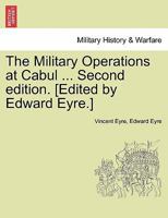 The Military Operations at Cabul ... Second edition. [Edited by Edward Eyre.] 1241548862 Book Cover