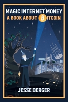 Magic Internet Money: A Book About Bitcoin 1777128404 Book Cover