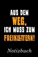 Aus Dem Weg Ich Muss Zum Freiklettern Notizbuch: | Notizbuch mit 110 linierten Seiten | Format 6x9 DIN A5 | Soft cover matt | (German Edition) 1693993864 Book Cover