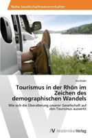 Tourismus in der Rhön im Zeichen des demographischen Wandels: Wie sich die Überalterung unserer Gesellschaft auf den Tourismus auswirkt 3639475097 Book Cover