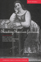 Reading Russian Fortunes: Print Culture, Gender and Divination in Russia from 1765 (Cambridge Studies in Russian Literature) 052102479X Book Cover