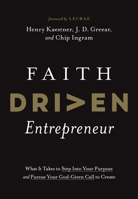 Faith Driven Entrepreneur: What It Takes to Step Into Your Purpose and Pursue Your God-Given Call to Create 1496457234 Book Cover
